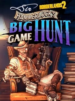 Borderlands 2: Sir Hammerlock&rsquo;s Big Game Hunt