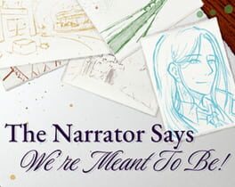 The Narrator Says We&rsquo;re Meant to Be!