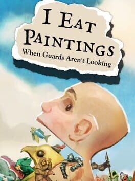 I Eat Paintings When Guards Aren&rsquo;t Looking